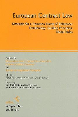 European Contract Law: Materials for a Common Frame of Reference: Terminology, Guiding Principles, Model Rules