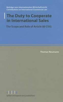 The Duty to Cooperate in International Sales: The Scope and Role of Article 80 Cisg