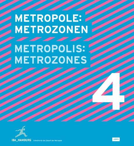 Metropole 4: Metrozonen / Metropolis 4: Metrozones: Projekte für die Zukunft der Metropole