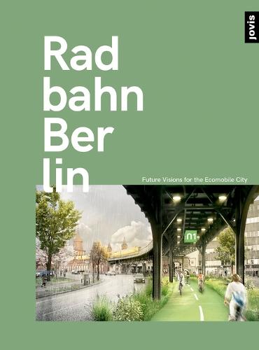 Radbahn Berlin: Future Visions for the Ecomobile City