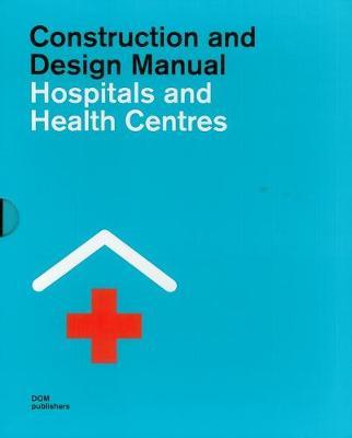 Construction and Design Manual:: Hospitals and Health Centres