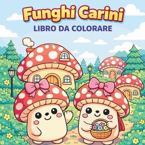 FUNGHI CARINI - Libro da Colorare