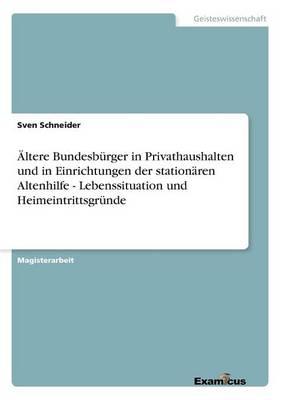 Ältere Bundesbürger in Privathaushalten und in Einrichtungen der stationären Altenhilfe - Lebenssituation und Heimeintrittsgründe
