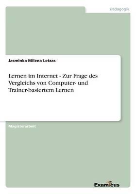 Lernen im Internet - Zur Frage des Vergleichs von Computer- und Trainer-basiertem Lernen