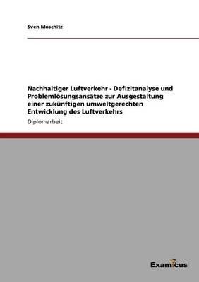 Nachhaltiger Luftverkehr - Defizitanalyse und Problemlösungsansätze zur Ausgestaltung einer zukünftigen umweltgerechten Entwicklung des Luftverkehrs