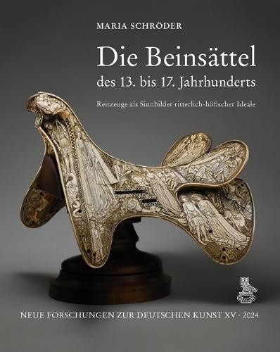 Die Beinsattel Des 13. Bis 17. Jahrhunderts: Reitzeuge ALS Sinnbilder Ritterlich-Hofischer Ideale