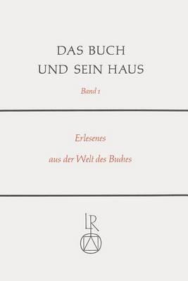 Das Buch Und Sein Haus: Erlesenes Aus Der Welt Des Buches. Gedanken - Betrachtungen - Forschungen; Gerhard Liebers Gewidmet Zur Vollendung Des 65. Lebensjahres Am 23. Mai 1979