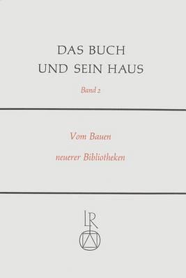 Das Buch Und Sein Haus: Vom Bauen Neuer Bibliotheken. Erinnerungen - Erfahrungen - Planungen; Gerhard Liebers Gewidmet Zur Vollendung Des 65. Lebensjahres Am 23.5.1979