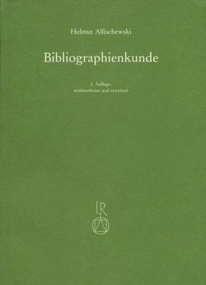 Bibliographienkunde: Ein Lehrbuch Mit Beschreibungen Von Mehr ALS 300 Druckschriftenverzeichnissen Und Allgemeinen Nachschlagewerken