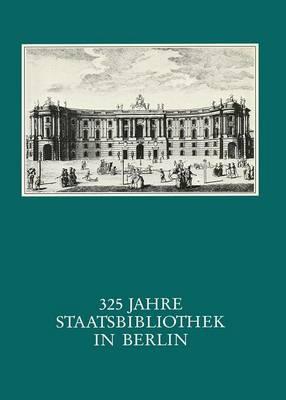 325 Jahre Staatsbibliothek in Berlin: Das Haus Und Seine Leute