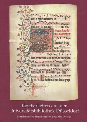 Kostbarkeiten Aus Der Universitatsbibliothek Dusseldorf: Mittelalterliche Handschriften Und Alte Drucke