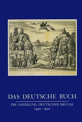 Das Deutsche Buch: Die Sammlung Deutscher Drucke 1450 Bis 1912