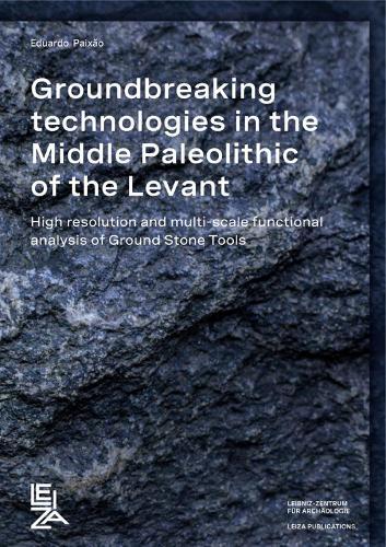 Groundbreaking Technologies in the Middle Palaeolithic of the Levant: High Resolution and Multi-scale Functional Analysis of Ground Stone Tools