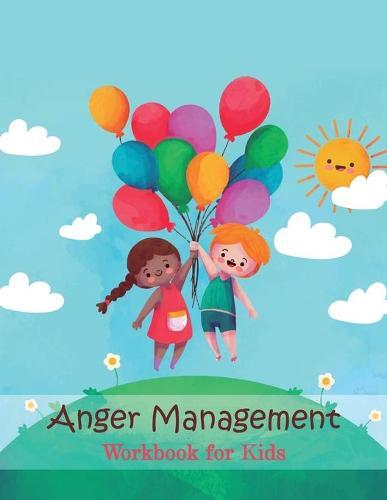 Anger Management Workbook for Kids: 78 pages to Help Kids Stay Calm and Make Better Choices When They Feel Mad