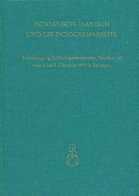 Indoiranisch, Iranisch Und Die Indogermanistik: Arbeitstagung Der Indogermanischen Gesellschaft Vom 2. Bis 5. Oktober 1997 in Erlangen