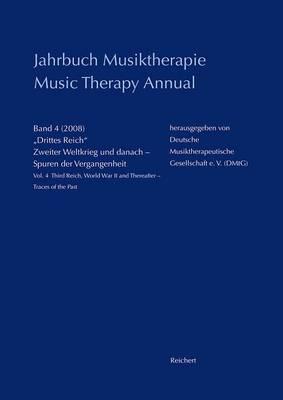 Jahrbuch Musiktherapie / Music Therapy Annual: 'band 4 (2008) Drittes Reich, Zweiter Weltkrieg Und Danach - Spuren Der Vergangenheit / Vol. 4 (2008) Third Reich, World War II and Thereafter - Traces of the Past'