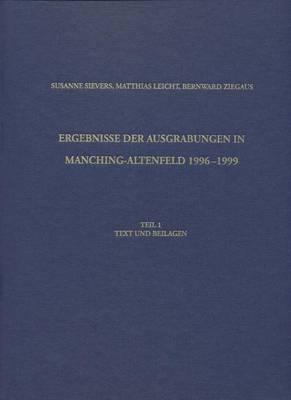Ergebnisse Der Ausgrabungen in Manching-Altenfeld 1996 Bis 1999: Teil 1: Text Und Beilage. Teil 2: Text