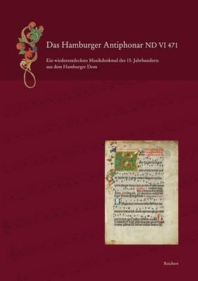 Das Hamburger Antiphonar ND VI 471: Ein Wiederentdecktes Musikdenkmal Aus Dem 15. Jahrhundert Aus Dem Hamburger Dom