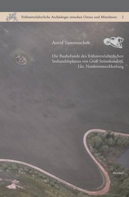 Die Baubefunde Des Fruhmittelalterlichen Seehandelsplatzes Von Gross Stromkendorf, Lkr. Nordwestmecklenburg: Forschungen Zu Gross Stromkendorf IV
