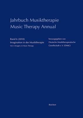 Jahrbuch Musiktherapie / Music Therapy Annual: Band 6 (2010) Imagination in Der Musiktherapie / Vol. 6 (2010) Imagery in Music Therapy