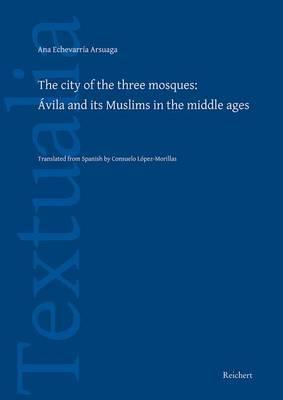 The City of the Three Mosques: Avila and Its Muslims in the Middle Ages