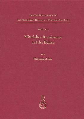 Mittelalter-Renaissance Auf Der Buhne: Wiederaufleben Des Mittelalterlichen Dramas Und Theaters in Der Neuzeit