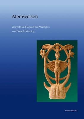 Atemweisen: Wurzeln Und Gestalt Der Atemlehre Von Cornelis Veening