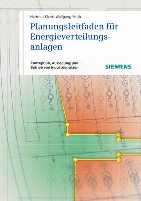 Planungsleitfaden für Energieverteilungsanlagen: Konzeption, Umsetzung und Betrieb von Industrienetzen
