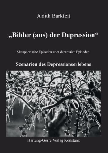 ""Bilder (aus) der Depression"": Szenarien des Depressionserlebens