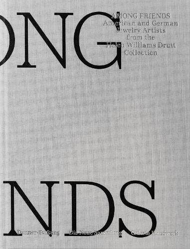Among Friends: American and German Jewelry Artists from the Helen Williams Drutt Collection