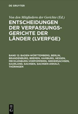 Entscheidungen der Verfassungsgerichte der Länder (LVerfGE), Band 12, Baden-Württemberg, Berlin, Brandenburg, Bremen, Hamburg, Hessen, Mecklenburg-Vorpommern, Niedersachsen, Saarland, Sachsen, Sachsen-Anhalt, Thüringen