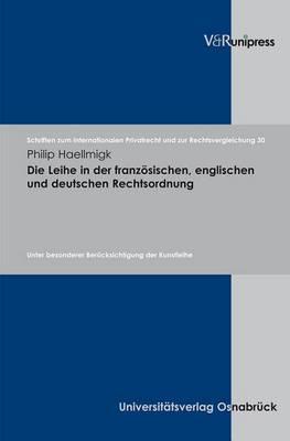 Die Leihe in der französischen, englischen und deutschen Rechtsordnung: Unter besonderer Berücksichtigung der Kunstleihe
