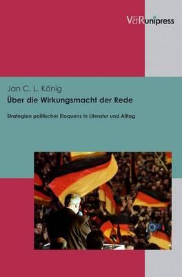 Uber die Wirkungsmacht der Rede: Strategien politischer Eloquenz in Literatur und Alltag