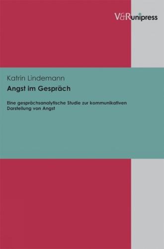 Angst im Gesprach: Eine gesprachsanalytische Studie zur kommunikativen Darstellung von Angst