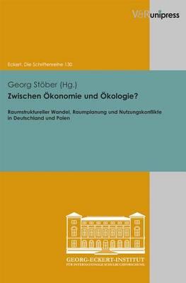 Zwischen Okonomie Und Okologie?: Raumstruktureller Wandel, Raumplanung Und Nutzungskonflikte in Deutschland Und Polen
