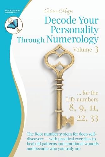 Decode Your Personality Through Numerology Volume 3: The Root number system for deep self-discovery - with practical exercises to heal old patterns and emotional wounds and become who you truly are (Book 3 of 3)