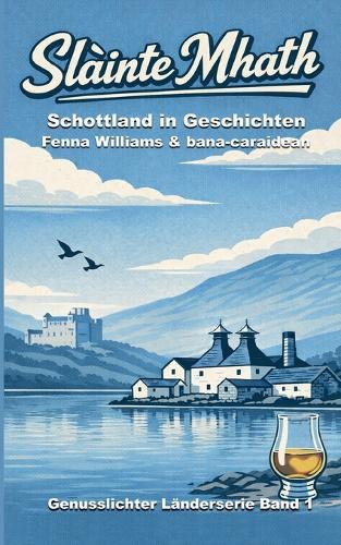 Sláinte Mhath: Schottland in Geschichten