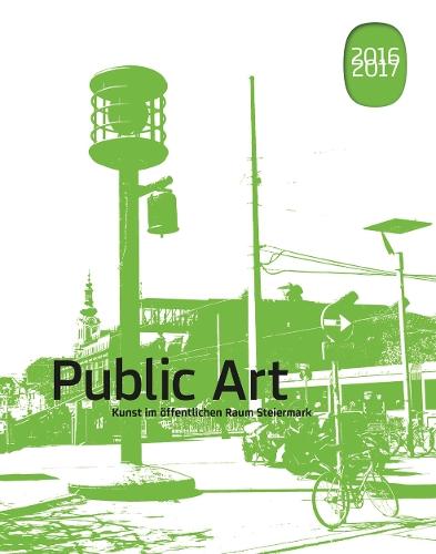 Public Art 2016/2017: Kunst im offentlichen Raum Steiermark