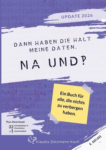 Dann haben die halt meine Daten. Na und?!: Ein Buch für alle, die nichts zu verbergen haben