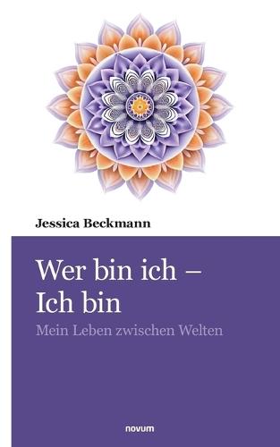 Wer bin ich - Ich bin: Mein Leben zwischen Welten