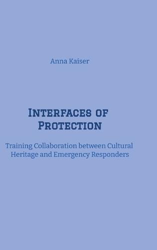 Interfaces of Protection: Training Collaboration between Cultural Heritage and Emergency Responders