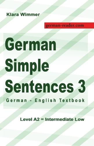 German Simple Sentences 3: German - English Textbook, Level A2 = Intermediate Low
