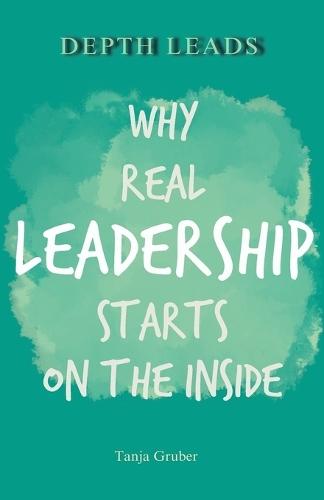 Depth Leads: Why real leadership starts on the inside