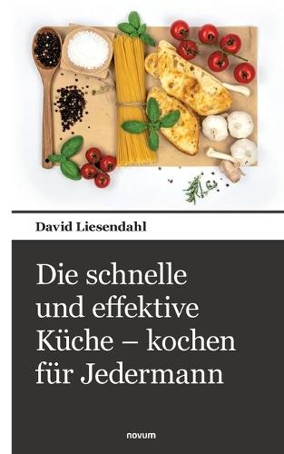 Die schnelle und effektive Küche - kochen für Jedermann