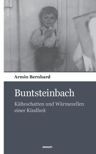 Buntsteinbach: Kälteschatten und Wärmezellen einer Kindheit