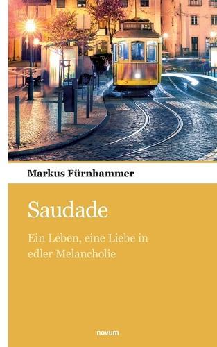 Saudade: Ein Leben, eine Liebe in edler Melancholie