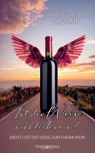 Ist der Wein wirklich rein?: (Meist) heitere Verse zum Thema Wein