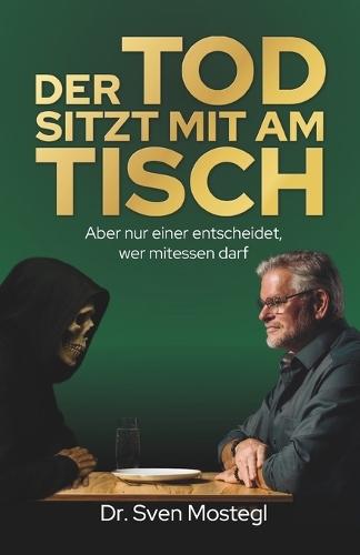 Der Tod sitzt mit am Tisch: Aber nur einer entscheidet, wer mitessen darf
