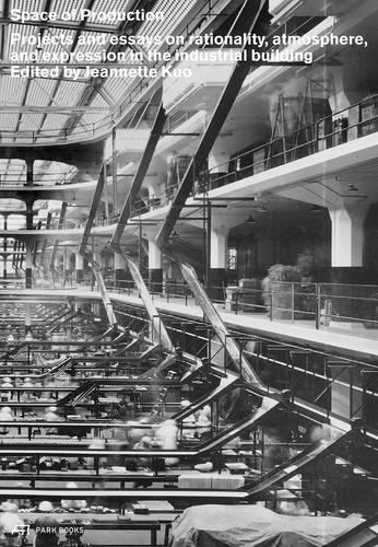 Space of Production – Projects and Essays on Rationality, Atmosphere, and Expression in the Industrial