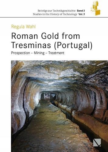 Roman Gold from Tresminas (Portugal): Prospec-tion - Mining - Treatment